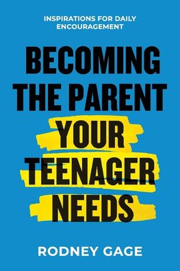 Becoming the Parent Your Teenager Needs