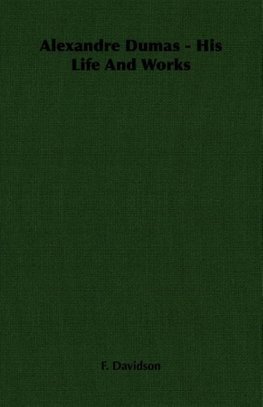 Alexandre Dumas - His Life And Works