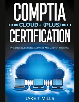 CompTIA Cloud+ (Plus) Certification Practice Questions, Answers and Master the Exam