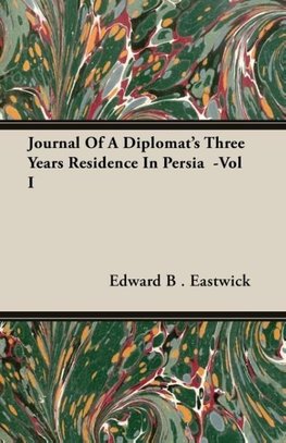 Journal Of A Diplomat's Three Years Residence In Persia  -Vol I