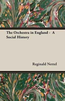 The Orchestra in England -  A Social History