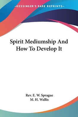 Spirit Mediumship And How To Develop It