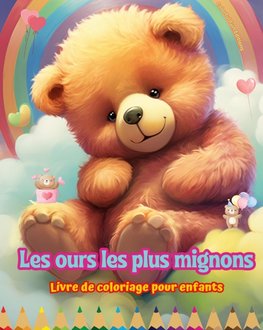 Les ours les plus mignons - Livre de coloriage pour enfants - Scènes créatives et amusantes d'ours