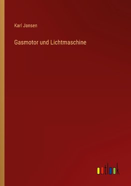 Gasmotor und Lichtmaschine