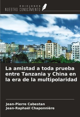 La amistad a toda prueba entre Tanzania y China en la era de la multipolaridad
