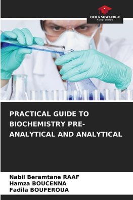 PRACTICAL GUIDE TO BIOCHEMISTRY PRE-ANALYTICAL AND ANALYTICAL