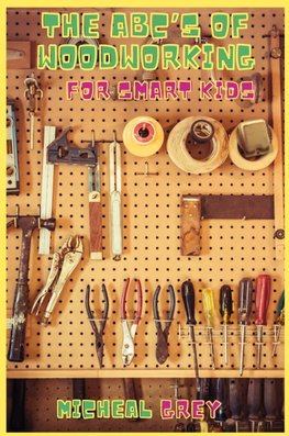 The ABC's of Woodworking for Smart Kids