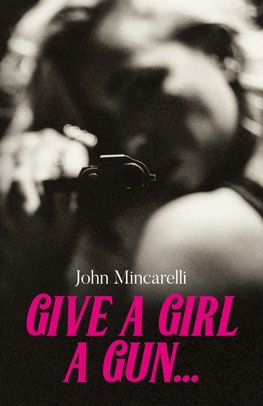 Give a Girl a Gun...