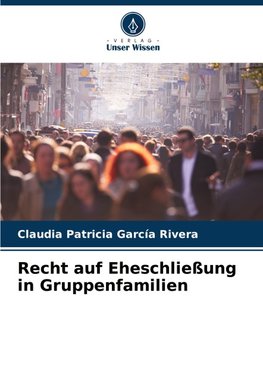 Recht auf Eheschließung in Gruppenfamilien