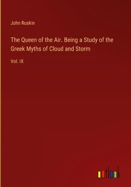The Queen of the Air. Being a Study of the Greek Myths of Cloud and Storm