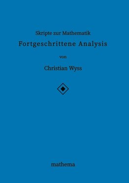 Skripte zur Mathematik - Fortgeschrittene Analysis