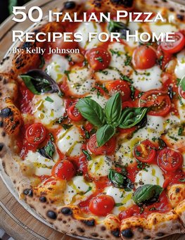50 Italian Pizza Recipes for Home