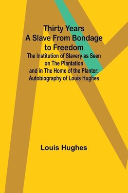 Thirty Years a Slave From Bondage to Freedom