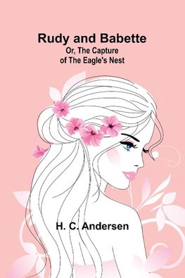Rudy and Babette; Or, The Capture of the Eagle's Nest