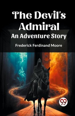 THE DEVIL'S ADMIRAL An Adventure Story