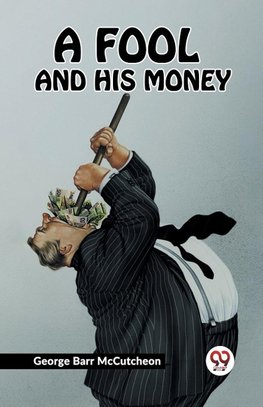 A FOOL AND HIS MONEY