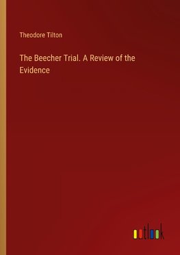 The Beecher Trial. A Review of the Evidence