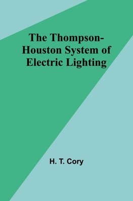 The Thompson-Houston System of Electric Lighting