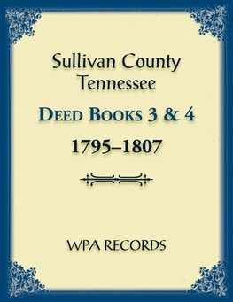 Sullivan County, Tennessee Deed Books 3 and 4, 1795-1807