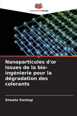 Nanoparticules d'or issues de la bio-ingénierie pour la dégradation des colorants