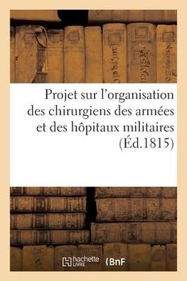 Projet sur l'organisation des chirurgiens des armées et des hôpitaux militaires