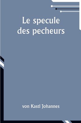 Le specule des pecheurs