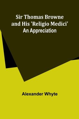 Sir Thomas Browne and his 'Religio Medici'