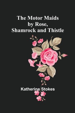 The Motor Maids by Rose, Shamrock and Thistle