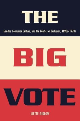 Gidlow, L: Big Vote - Gender, Consumer Culture and the Polit