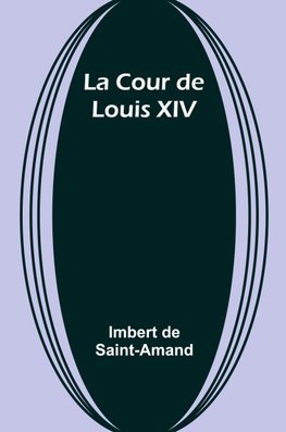 La Cour de Louis XIV