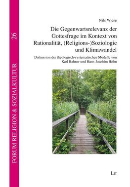 Die Gegenwartsrelevanz der Gottesfrage im Kontext von Rationalität, (Religions-)Soziologie und Klimawandel