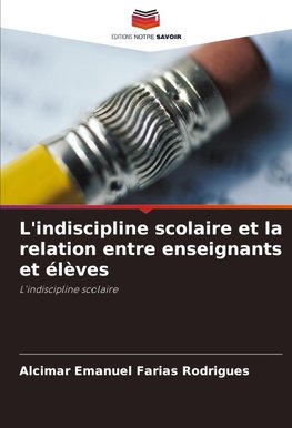 L'indiscipline scolaire et la relation entre enseignants et élèves