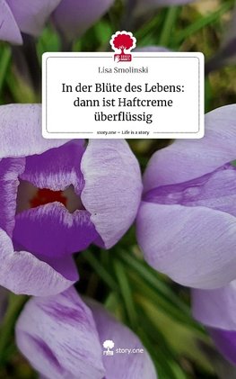 In der Blüte des Lebens: dann ist Haftcreme überflüssig. Life is a Story - story.one