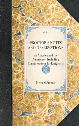 PROCTOR'S NOTES AND OBSERVATIONS~on America and the Americans, Including Considerations for Emigrants