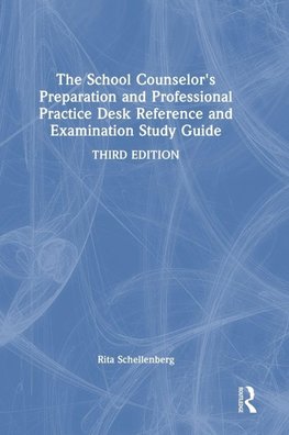 The School Counselor's Preparation and Professional Practice Desk Reference and Examination Study Guide