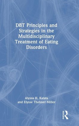 DBT Principles and Strategies in the Multidisciplinary Treatment of Eating Disorders