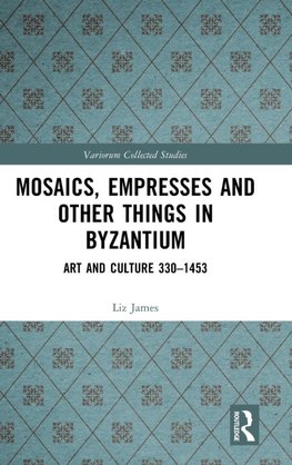 Mosaics, Empresses and Other Things in Byzantium