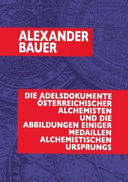Die Adelsdokumente österreichischer Alchemisten und die Abbildungen einiger Medaillen alchemistischen Ursprungs