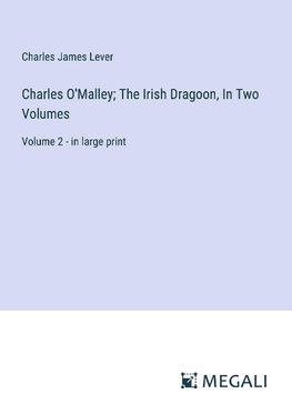 Charles O'Malley; The Irish Dragoon, In Two Volumes