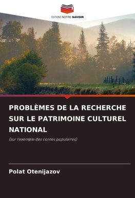 PROBLÈMES DE LA RECHERCHE SUR LE PATRIMOINE CULTUREL NATIONAL