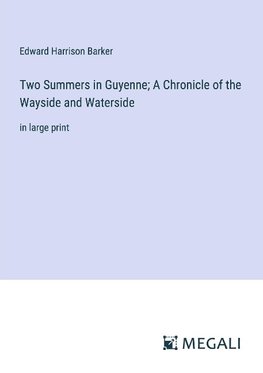 Two Summers in Guyenne; A Chronicle of the Wayside and Waterside