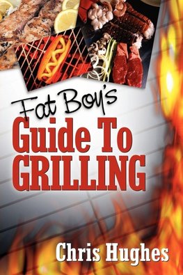 FAT BOY'S GUIDE TO GRILLING