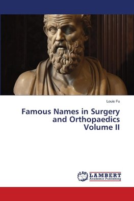 Famous Names in Surgery and Orthopaedics Volume II