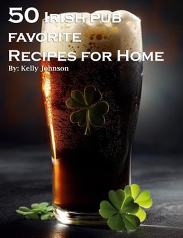 50 Irish Pub Favorite Recipes for Home