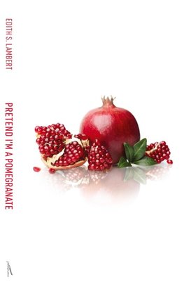 Pretend I'm a Pomegranate