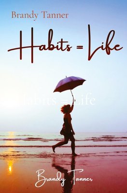 Habits = Life