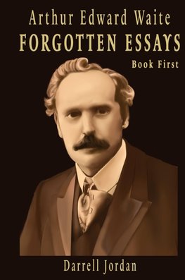 Arthur Edward Waite Forgotten Essays- Book First
