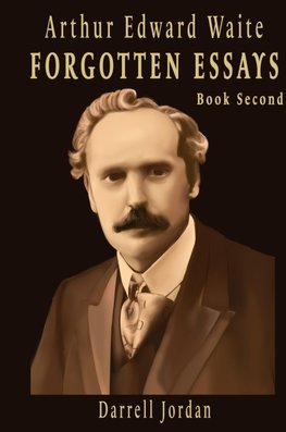 Arthur Edward Waite Forgotten Essays - Book Second