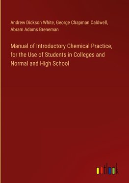 Manual of Introductory Chemical Practice, for the Use of Students in Colleges and Normal and High School