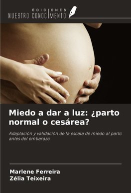 Miedo a dar a luz: ¿parto normal o cesárea?